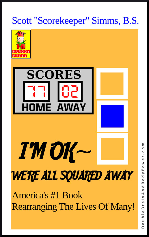 Parody of the I'm OK, You're OK book. Tan cover says I'm OK, We're All Squared Away in black letters, by Scott Scorekeeper Simms. A scoreboard shows the home team as having 77 points, the away team as having 2 points.